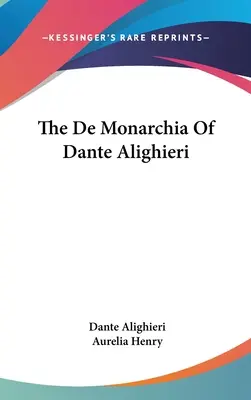 Dante Alighieri De Monarchia című könyve - The De Monarchia Of Dante Alighieri