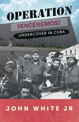 Venceremos hadművelet: Beépülés Kubában - Operation Venceremos: Undercover in Cuba