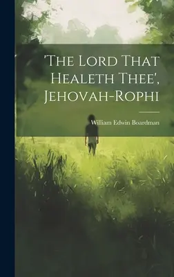 'Az Úr, aki meggyógyít téged', Jehova-rof. - 'the Lord That Healeth Thee', Jehovah-rophi