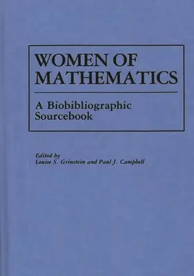 Nők a matematikában: Egy bio-bibliográfiai forrásgyűjtemény - Women of Mathematics: A Bio-Bibliographic Sourcebook