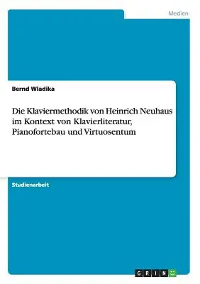 Die Klaviermethodik von Heinrich Neuhaus im Kontext von Klavierliteratur, Pianofortebau und Virtuosentum