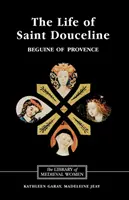 Szent Douceline, a provence-i beginizmus élete: Fordítás az okcitán nyelvből, bevezetéssel, jegyzetekkel és értelmező esszével. - The Life of Saint Douceline, a Beguine of Provence: Translated from the Occitan with Introduction, Notes and Interpretive Essay