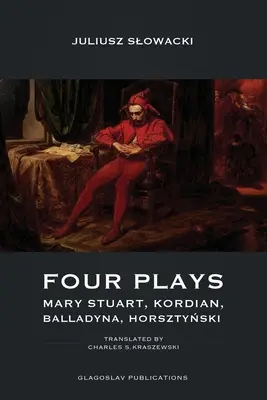 Négy színdarab: Mária Stuart, Kordian, Balladyna, Horsztyński - Four Plays: Mary Stuart, Kordian, Balladyna, Horsztyński