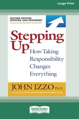 Stepping Up (Második kiadás): Hogyan változtat meg mindent a felelősségvállalás [Standard Large Print 16 Pt Edition] - Stepping Up (Second Edition): How Taking Responsibility Changes Everything [Standard Large Print 16 Pt Edition]