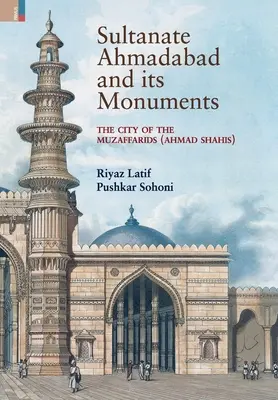 Az Ahmadabadi szultánság és műemlékei: A Muszaffaridák városa (Ahmad Shahis): A Muszaffaridák városa (Ahmad Shahis) - Sultanate Ahmadabad and its Monuments: The City of the Muzaffarids (Ahmad Shahis): The City of the Muzaffarids (Ahmad Shahis)