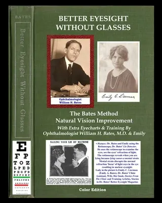 Jobb látás szemüveg nélkül - A Bates módszer - Természetes látásjavítás: William H. Bates szemészorvos extra szemtábláival és tréningjével, - Better Eyesight Without Glasses - The Bates Method - Natural Vision Improvement: With Extra Eyecharts & Training By Ophthalmologist William H. Bates,