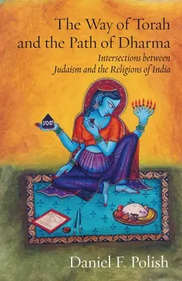 A Tóra útja és a Dharma ösvénye: A judaizmus és India vallásai közötti kapcsolódási pontok - The Way of Torah and the Path of Dharma: Intersections between Judaism and the Religions of India