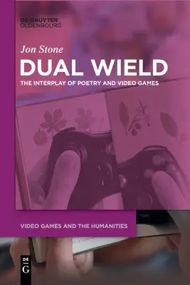 Dual Wield: A költészet és a videojátékok kölcsönhatása - Dual Wield: The Interplay of Poetry and Video Games