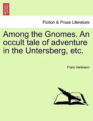 A gnómok között. egy okkult kalandos történet az Untersbergben stb. - Among the Gnomes. an Occult Tale of Adventure in the Untersberg, Etc.