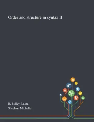 Rend és szerkezet a szintaxisban II - Order and Structure in Syntax II