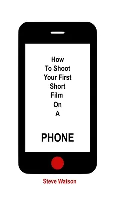 Hogyan forgassuk le az első rövidfilmünket telefonon? - How To Shoot Your First Short Film On A Phone