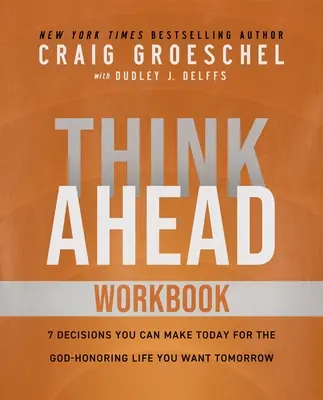 Think Ahead Workbook (Gondolkodj előre munkafüzet): Az előre döntés ereje egy jobb életért - Think Ahead Workbook: The Power of Pre-Deciding for a Better Life