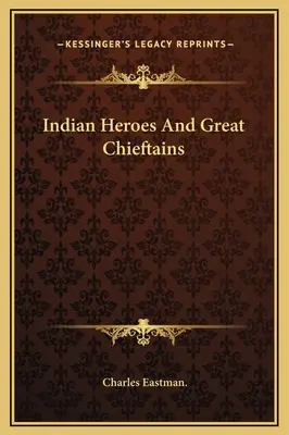 Indiai hősök és nagy törzsfőnökök - Indian Heroes And Great Chieftains