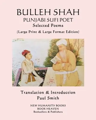 BULLEH SHAH PUNJABI SUFI POET Válogatott versek: (nagy nyomtatott és nagy formátumú kiadás) - BULLEH SHAH PUNJABI SUFI POET Selected Poems: (Large Print & Large Format Edition)
