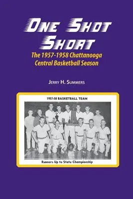 One Shot Short: The 1957-1958 Chattanooga Central Basketball Season (Egy dobás híján: A Chattanooga Central kosárlabda szezonja 1957-1958) - One Shot Short: The 1957-1958 Chattanooga Central Basketball Season