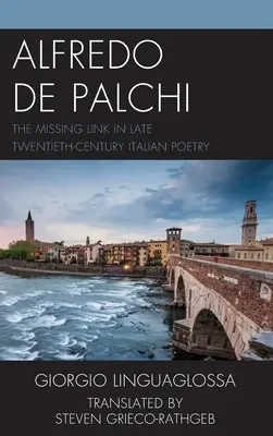 Alfredo de Palchi: Palchi Palchi: A hiányzó láncszem a késő huszadik századi olasz költészetben - Alfredo de Palchi: The Missing Link in Late Twentieth-Century Italian Poetry