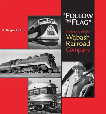 Kövesd a zászlót: A Wabash Vasúttársaság története - Follow the Flag: A History of the Wabash Railroad Company