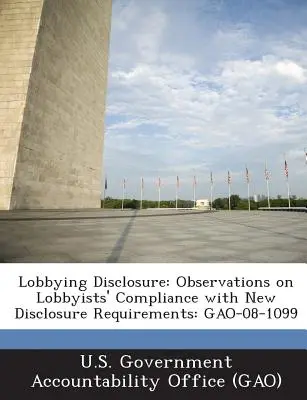 Lobbitevékenység közzététele: Megfigyelések a lobbisták új közzétételi követelményeknek való megfeleléséről: Gao-08-1099 - Lobbying Disclosure: Observations on Lobbyists' Compliance with New Disclosure Requirements: Gao-08-1099