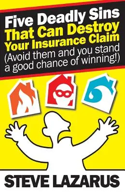 Öt halálos bűn, amely tönkreteheti a biztosítási igényét: (Kerülje el őket, és jó eséllyel nyerhet) - Five Deadly Sins That Can Destroy Your Insurance Claim: (Avoid them and you stand a good chance of winning)