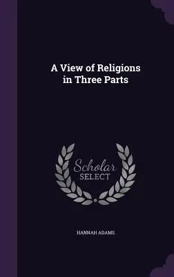 A vallások áttekintése három részben - A View of Religions in Three Parts