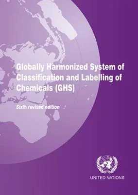 A vegyi anyagok osztályozásának és címkézésének globálisan harmonizált rendszere (Ghs) - Globally Harmonized System of Classification and Labeling of Chemicals (Ghs)