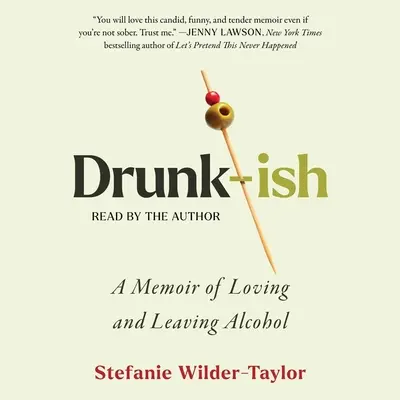 Drunk-Ish: Az alkohol szeretetének és elhagyásának emlékirata - Drunk-Ish: A Memoir of Loving and Leaving Alcohol