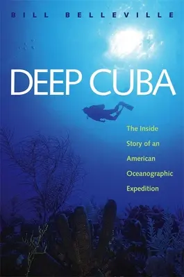 Deep Cuba: Egy amerikai oceanográfiai expedíció belső története - Deep Cuba: The Inside Story of an American Oceanographic Expedition