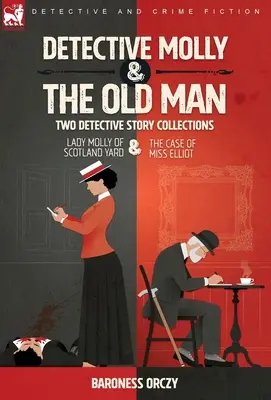 Molly nyomozó és az öregember - Két detektívtörténet-gyűjtemény: Elliott kisasszony esete: Lady Molly a Scotland Yardról és Miss Elliott esete - Detective Molly & the Old Man-Two Detective Story Collections: Lady Molly of Scotland Yard & The Case of Miss Elliott