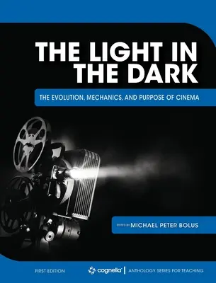 A fény a sötétben: A mozi fejlődése, mechanizmusa és célja - The Light in the Dark: The Evolution, Mechanics, and Purpose of Cinema