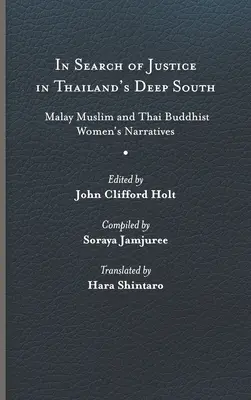 Az igazság keresése Thaiföld mély déli részén: Maláj muszlim és thaiföldi buddhista nők elbeszélései - In Search of Justice in Thailand's Deep South: Malay Muslim and Thai Buddhist Women's Narratives