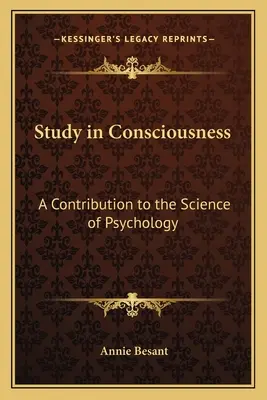 Tanulmány a tudatosságról: Hozzájárulás a pszichológia tudományához - Study in Consciousness: A Contribution to the Science of Psychology