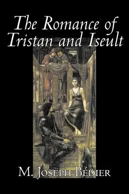 The Romance of Tristan and Iseult by Joseph M. Bedier (Bdier), Szépirodalom, Klasszikusok, Tündérmesék, Népmesék, Legendák és mitológia, Fantasy, Történelmi, Történelmi - The Romance of Tristan and Iseult by Joseph M. Bedier (Bdier), Fiction, Classics, Fairy Tales, Folk Tales, Legends & Mythology, Fantasy, Historical