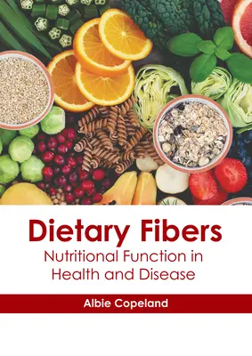 Étrendi rostok: Táplálkozási funkció az egészségben és a betegségben - Dietary Fibers: Nutritional Function in Health and Disease