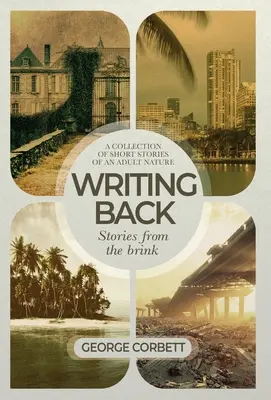 Visszaírás - Történetek a szakadék széléről: Felnőtteknek szóló novellák gyűjteménye - Writing Back - Stories From The Brink: A collection of short stories of an adult nature