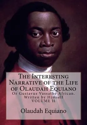 Olaudah Equiano életének érdekes elbeszélése: Vagy Gustavus Vassathe African. Saját maga írta - The Interesting Narrative of the Life of Olaudah Equiano: Or Gustavus Vassathe African. Written by Himself