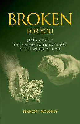 Broken For You: Jézus Krisztus A katolikus papság és Isten Igéje - Broken For You: Jesus Christ The Catholic Priesthood & The Word of God