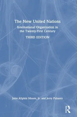 Az új Egyesült Nemzetek Szervezete: Nemzetközi szervezet a XXI. században - The New United Nations: International Organization in the Twenty-First Century