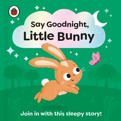 Mondj jó éjt, kis nyuszi! Csatlakozz ehhez az álmos történethez a kisgyermekek számára - Say Goodnight, Little Bunny: Join in with This Sleepy Story for Toddlers