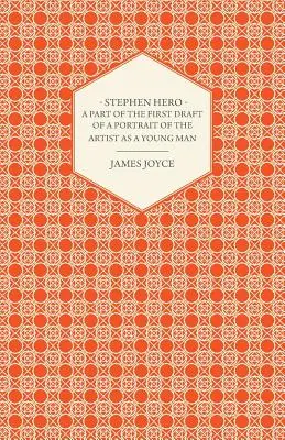 Stephen Hero - A művész ifjúkori portréjának első részlete - Stephen Hero - A Part of the First Daft of a Portrait of the Artist as a Young Man