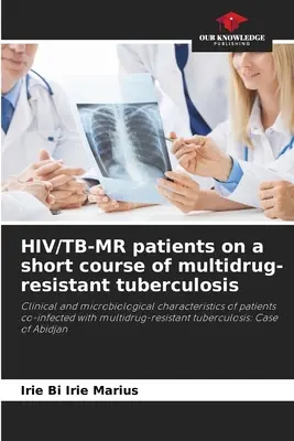 HIV/TB-MR betegek rövid kúra alatt a multidrog-rezisztens tuberkulózis ellen - HIV/TB-MR patients on a short course of multidrug-resistant tuberculosis