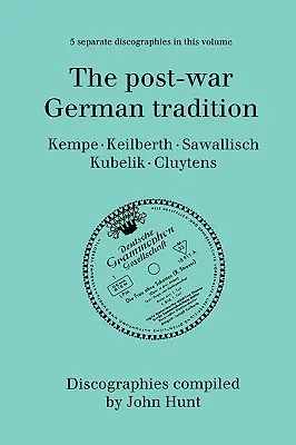 A háború utáni német hagyomány. 5 diszkográfia. Rudolf Kempe, Joseph Keilberth, Wolfgang Sawallisch, Rafael Kubelik, Andre Cluytens. [1996]. - The Post-War German Tradition. 5 Discographies. Rudolf Kempe, Joseph Keilberth, Wolfgang Sawallisch, Rafael Kubelik, Andre Cluytens. [1996].