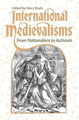 Nemzetközi középkoriságok: A nacionalizmustól az aktivizmusig - International Medievalisms: From Nationalism to Activism