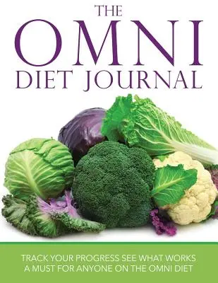 Az Omni diétás napló: Track Your Progress See What Works: A Must mindenkinek, aki az Omni diétán van - The Omni Diet Journal: Track Your Progress See What Works: A Must for Anyone on the Omni Diet