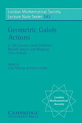 Geometriai Galois-akciók: Volume 2, the Inverse Galois Problem, Moduli Spaces and Mapping Class Groups (2. kötet, az inverz Galois-probléma, moduláris terek és leképező osztálycsoportok) - Geometric Galois Actions: Volume 2, the Inverse Galois Problem, Moduli Spaces and Mapping Class Groups