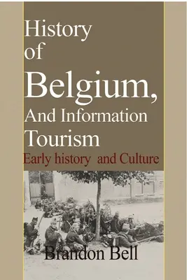 Belgium története, és információs turizmus: Korai történelem és kultúra - History of Belgium, And Information Tourism: Early history and Culture