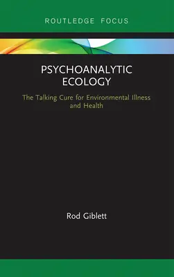 Pszichoanalitikus ökológia: A környezeti betegségek és az egészség beszélő gyógymódja - Psychoanalytic Ecology: The Talking Cure for Environmental Illness and Health