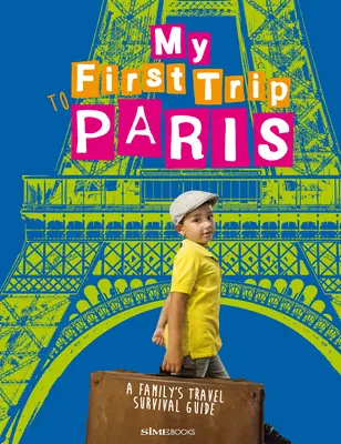 Az első utam Párizsba: Egy család túlélési útmutatója - My First Trip to Paris: A Family's Travel Survival Guide