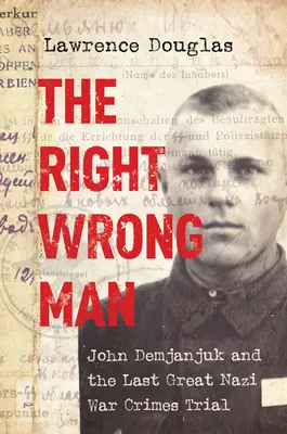 A helyes rossz ember: John Demjanjuk és az utolsó nagy náci háborús bűnösök pere - The Right Wrong Man: John Demjanjuk and the Last Great Nazi War Crimes Trial