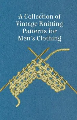 A gyűjtemény a Vintage kötés minták férfi ruházathoz - A Collection of Vintage Knitting Patterns for Men's Clothing