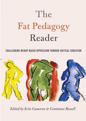 The Fat Pedagogy Reader: Challenging Weight-Based Oppression Through Critical Education (A testsúlyalapú elnyomás kihívása a kritikus oktatáson keresztül) - The Fat Pedagogy Reader: Challenging Weight-Based Oppression Through Critical Education